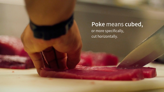 Poke means cubed, or cut horizontally